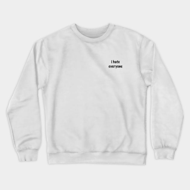 i hate everyone Crewneck Sweatshirt by gemini chronicles